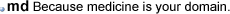 Because medicine is your domain